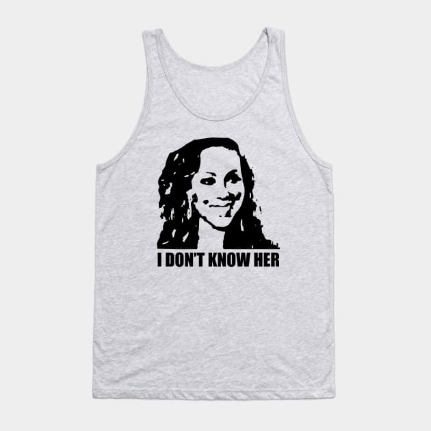 I don't know her Tank Top by NickiPostsStuff